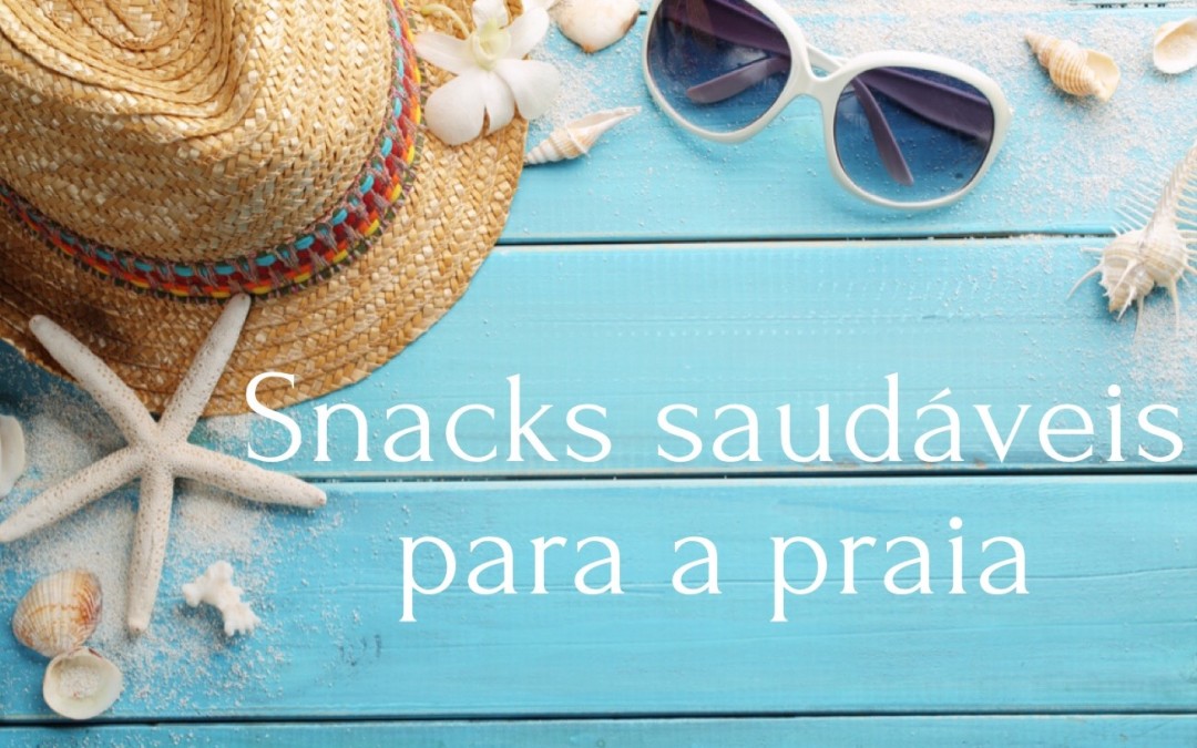 4 snacks saudáveis para levar para a praia
